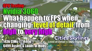 Part 5: Nvidia 3080 Do the GPU help Cities FPS when changing the Level of Detail Settings