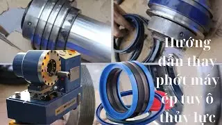 Sửa chữa máy ép tuy ô: Cách thay phớt máy ép tuy ô thủy lực. Tư vấn 0969077848