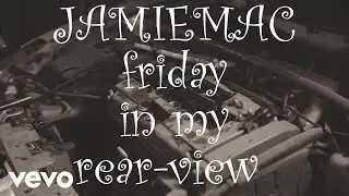 Jamie Mac - Friday In My Rearview