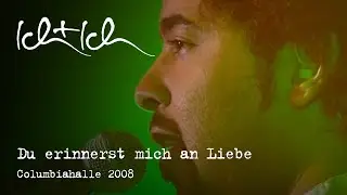Ich+Ich - Du erinnerst mich an Liebe (Live @ Columbiahalle Berlin - 03.02.2008)