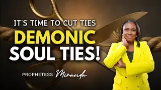 Demonic Soul Ties! | Prophetess Miranda Ministries | Nabi' Healing Center