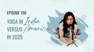EP196: Yoga In India versus America in 2025