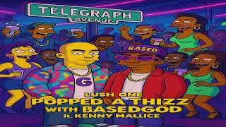 Lush One POPPED A THIZZ WITH BASEDGOD .. Kenny Malice in the cut thassa scary sight
