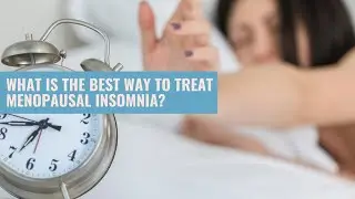 The Best Way To Treat Menopausal Insomnia