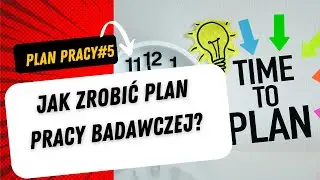 Jak zrobić plan pracy badawczej?