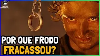 POR QUE FRODO FRACASSOU MAS FOI RECOMPENSADO? [O SENHOR DOS AN&Eacute;IS]