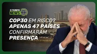 COP30 em Belém: apenas 47 países confirmam presença, e ONU pede ajuda ao Brasil | O TEMPO News