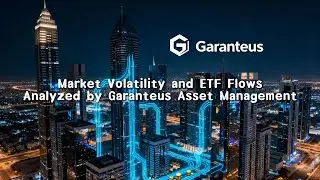 Market Volatility and ETF Flows Analyzed by Garanteus Asset Management