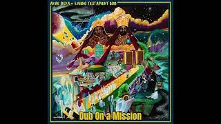 Dub On a Mission - Akae Beka, Good Over Evil & Trinity Farm - LIVING TESTAMENT DUB