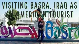 Visiting Basra, Iraq as an American Tourist