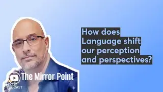 How does Language shift our perception and perspectives?