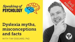 Dyslexia myths, misconceptions and facts, with Tim Odegard, PhD