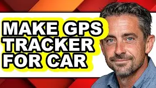 How to Make Gps Tracker for Car - Easy Guide