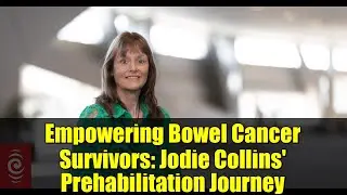 Empowering Bowel Cancer Survivors: Jodie Collins' Prehabilitation Journey