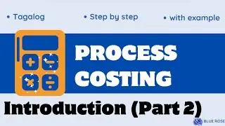 Process Costing (Part 2) - Introduction - Cost Accounting and Control (Tagalog) Step by step Guide