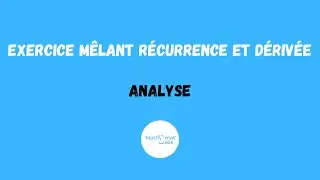 EXERCICE MÊLANT RÉCURRENCE ET DÉRIVÉE - ANALYSE