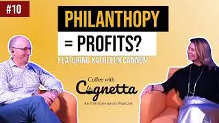 Leadership, Community & Impact &ndash; Kathleen Cannon on Changing Lives | Coffee with Cagnetta
