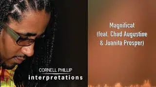 Cornell Phillip - Magnificat (feat. Chad Augustine & Juanita Prosper) - Interpretations