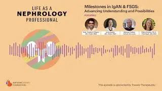 Milestones in IgAN & FSGS: Advancing Understanding and Possibilities