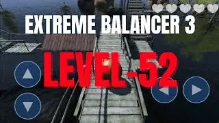 Extreme Balancer 3 Lavel 52 Gameplay || walkthrough || Step By Step Guide