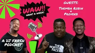 80 | Themba Robin & ProVerb | WAW WHAT A WEEK (WITH DJ FRESH)