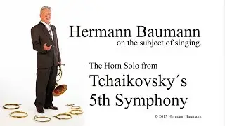 Hermann Baumann sings the French Horn Solo from Tchaikovsky&acute;s 5th Symphony