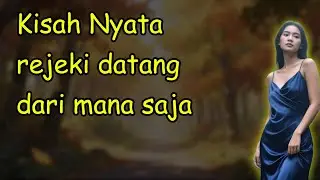 Kisah Nyata  rejeki datang dari mana saja