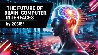 The Future of Brain Computer Interfaces by 2050!!