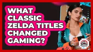What classic Zelda titles changed gaming?