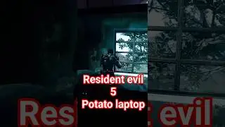 Resident EVIL 5 128mb vram Potato laptop