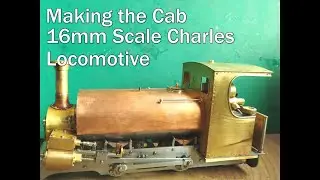 Charles 16mm Locomotive. Making the Cab.