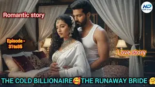 THE COLD BILLIONAIRE🥰THE RUNAWAY BRIDE   EPI 31to35 | NEW STORY||NOVEL STORY IN HINDI|HD NOVEL STORY