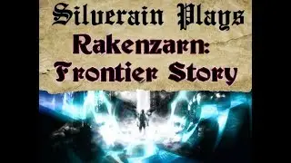 Silverain Plays: Rakenzarn Frontier Story v.1.3.1 Ep28: Rescue Mission
