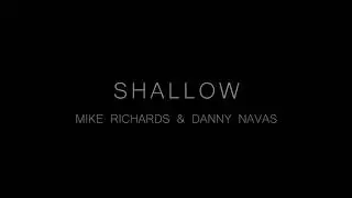 Shallow (Acoustic Cover)- Mike Richards and Danny Navas