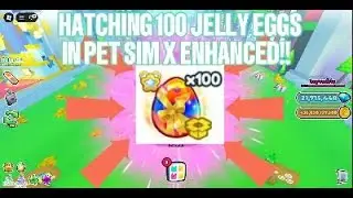 I HATCHED 100 EXCLUSIVE JELLY EGGS IN PET SIMULATOR X ENHANCED