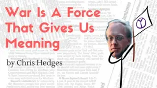 War Is A Force That Gives Us Meaning - Chris Hedges