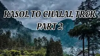 KASOL TO CHALAL TREK - HIMACHAL PRADESH
