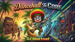 💙🔥💙 DANCEHALL TO CORE | DJ BlueToad - RaggaCore Vibes💙🔥💙