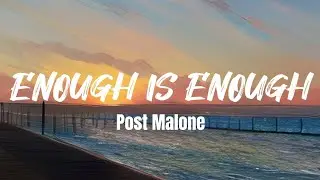Enough Is Enough - Post Malone (Lyrics)