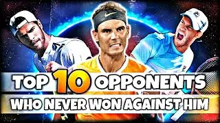 Rafael Nadal - Top 10 Opponents Who Never Won Against Him