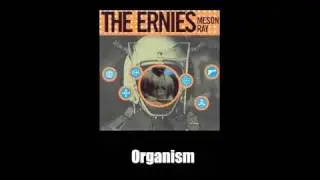 The Ernies - Organism