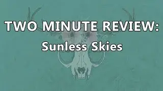 Two Minute Review - Sunless Skies