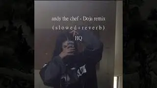 andy the chef - Doja remix ( s l o w e d + r e v e r b )
