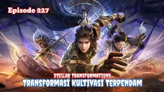 Stellar Transformations Episode 227 - Transformasi Kultivasi Terpendam