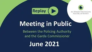 June 2021 - Policing Authority Meeting with the Garda Commissioner in public