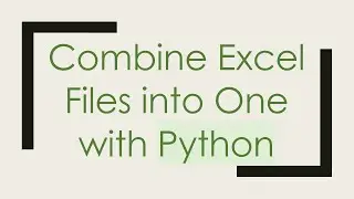 Combine Excel Files into One with Python