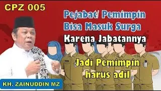 CPZ 005 Pemimpin Masuk Surga Karena jabatannya - KH. Zainuddin MZ