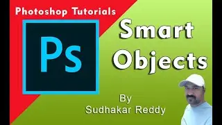 How to use smart objects using Photoshop - by Sudhakar Reddy