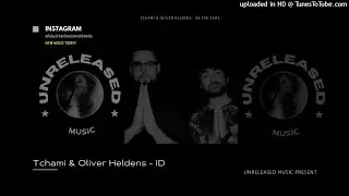 Tchami & Oliver Heldens - Be The Same (ID) #oliverheldensid #tchami #oliverheldens
