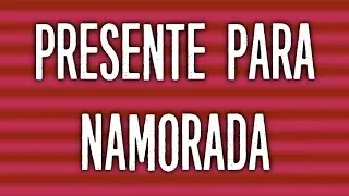 Presente do Dia dos Namorados Para Ela